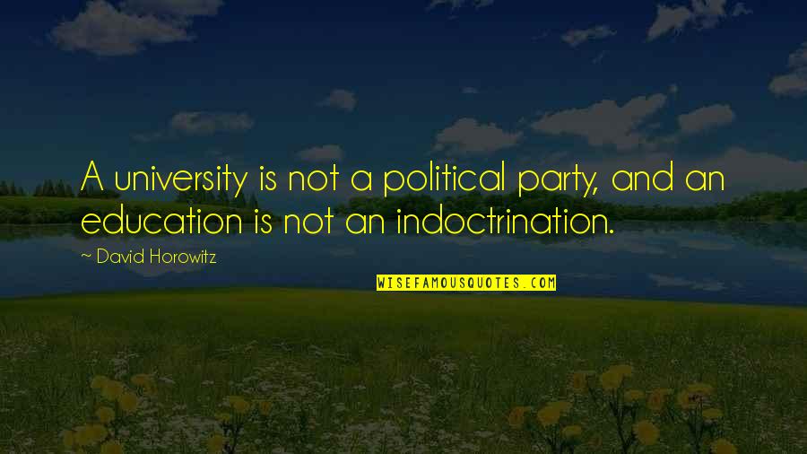 Political Education Quotes By David Horowitz: A university is not a political party, and