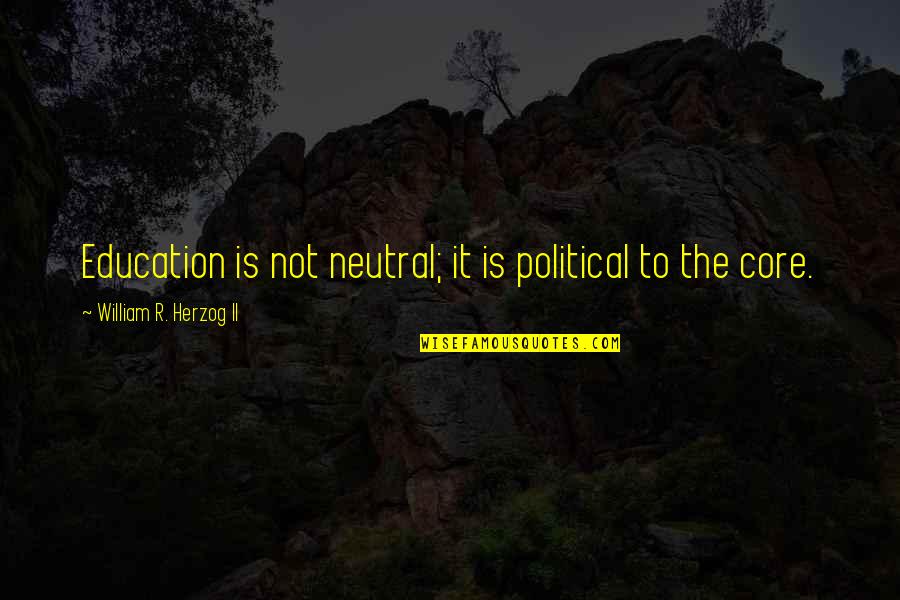 Political Education Quotes By William R. Herzog II: Education is not neutral; it is political to