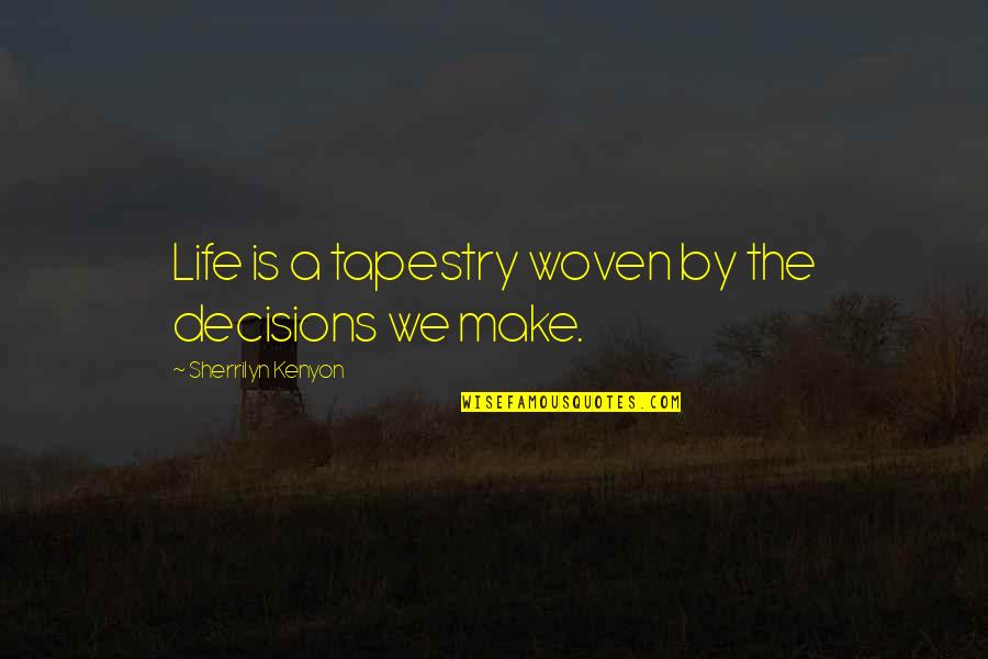 Political Efficacy Quotes By Sherrilyn Kenyon: Life is a tapestry woven by the decisions