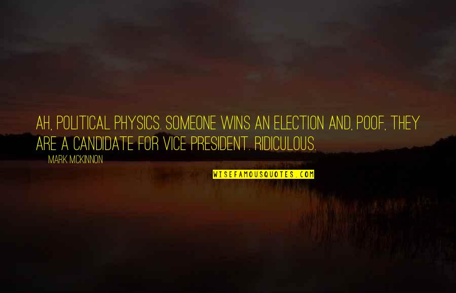 Political Election Quotes By Mark McKinnon: Ah, political physics. Someone wins an election and,