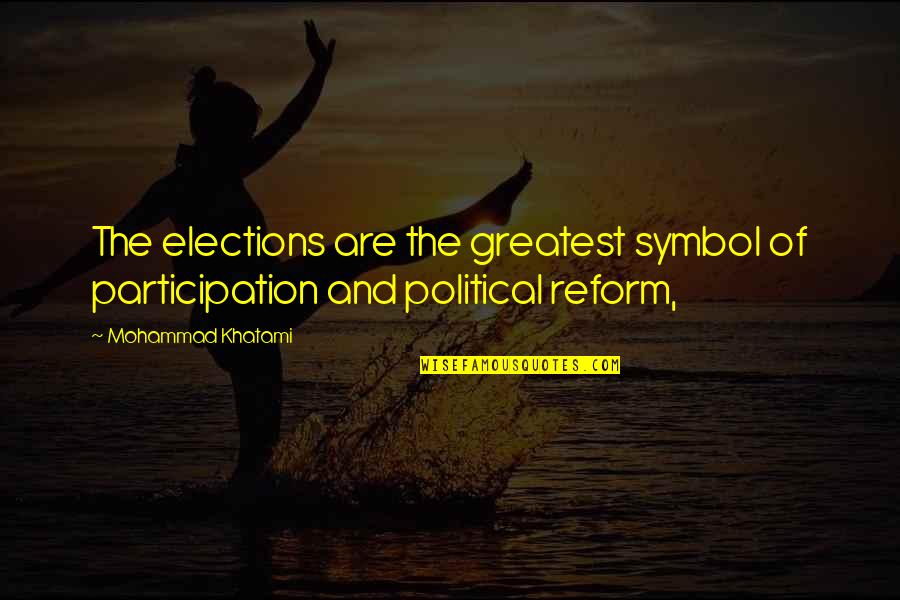 Political Election Quotes By Mohammad Khatami: The elections are the greatest symbol of participation