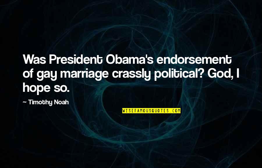Political Endorsement Quotes By Timothy Noah: Was President Obama's endorsement of gay marriage crassly