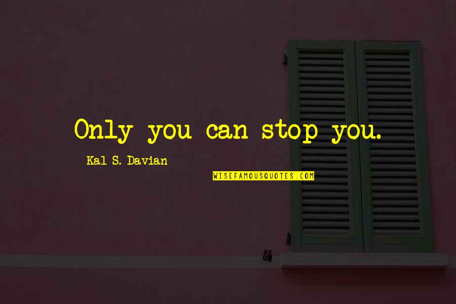 Political Fundraising Quotes By Kal S. Davian: Only you can stop you.