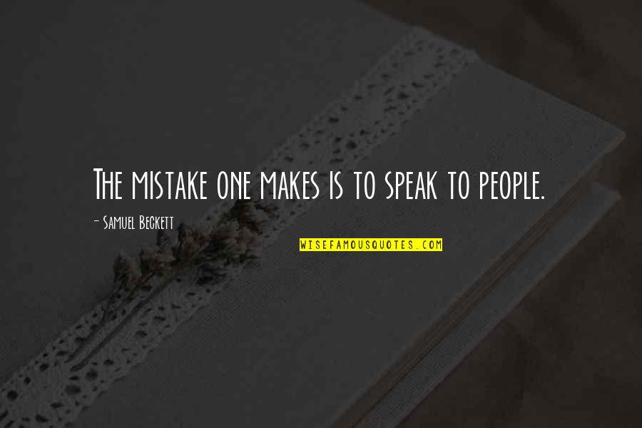 Political Fundraising Quotes By Samuel Beckett: The mistake one makes is to speak to