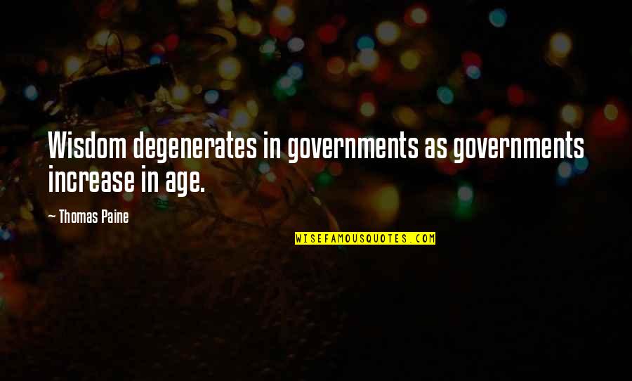 Political Governments Quotes By Thomas Paine: Wisdom degenerates in governments as governments increase in