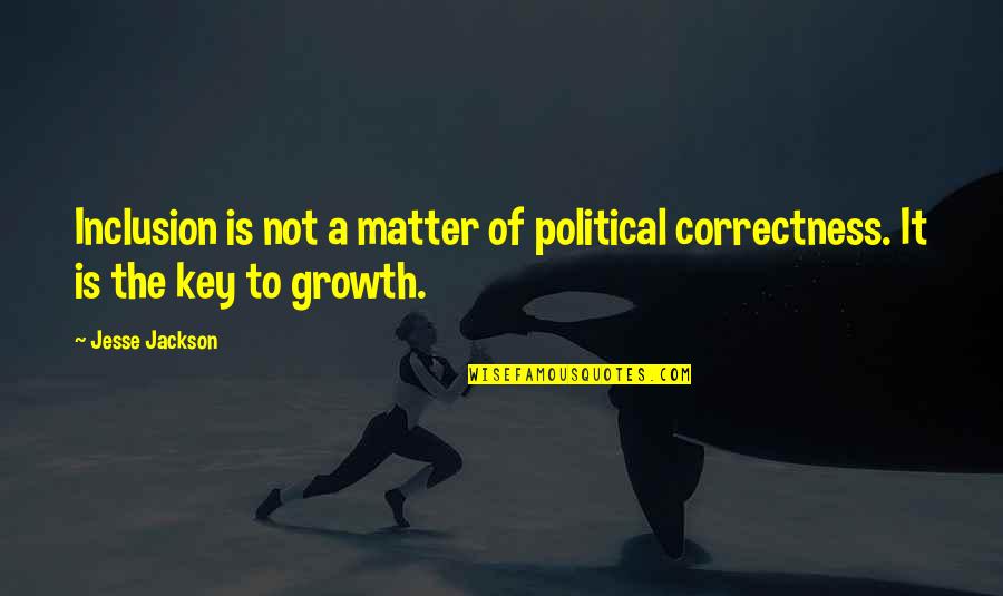 Political Growth Quotes By Jesse Jackson: Inclusion is not a matter of political correctness.