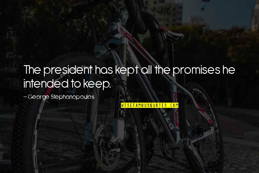 Political Humor Quotes By George Stephanopoulos: The president has kept all the promises he