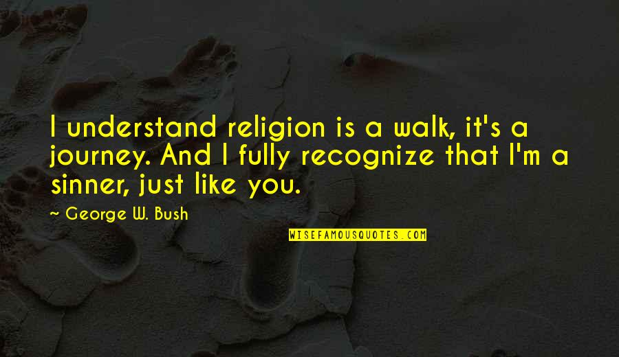 Political Humor Quotes By George W. Bush: I understand religion is a walk, it's a