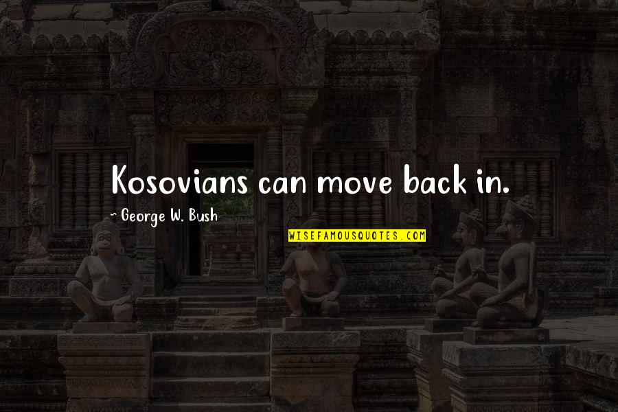 Political Humor Quotes By George W. Bush: Kosovians can move back in.