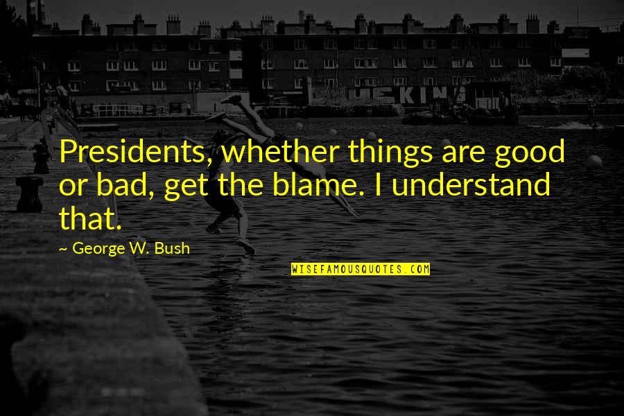 Political Humor Quotes By George W. Bush: Presidents, whether things are good or bad, get