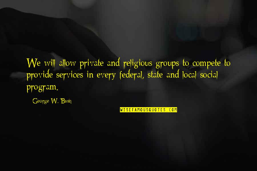 Political Humor Quotes By George W. Bush: We will allow private and religious groups to