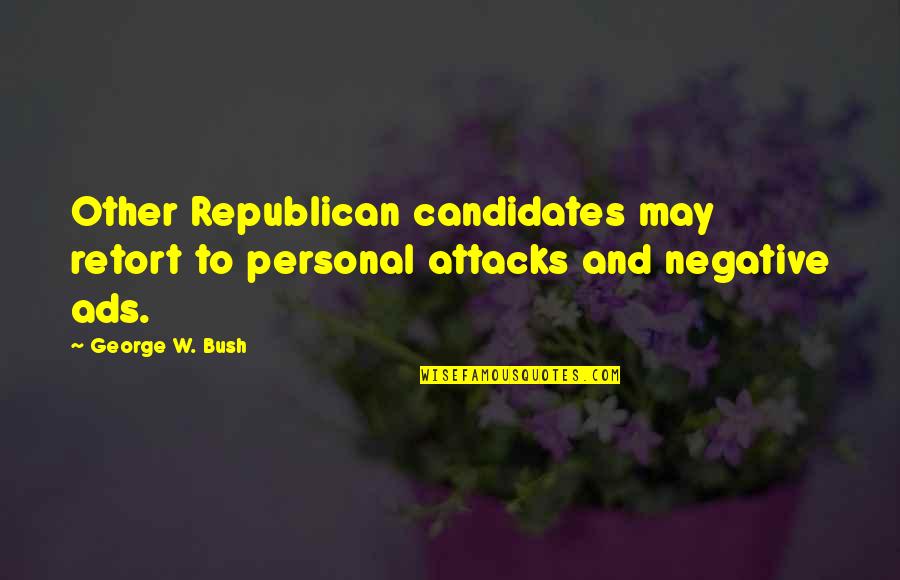 Political Humor Quotes By George W. Bush: Other Republican candidates may retort to personal attacks