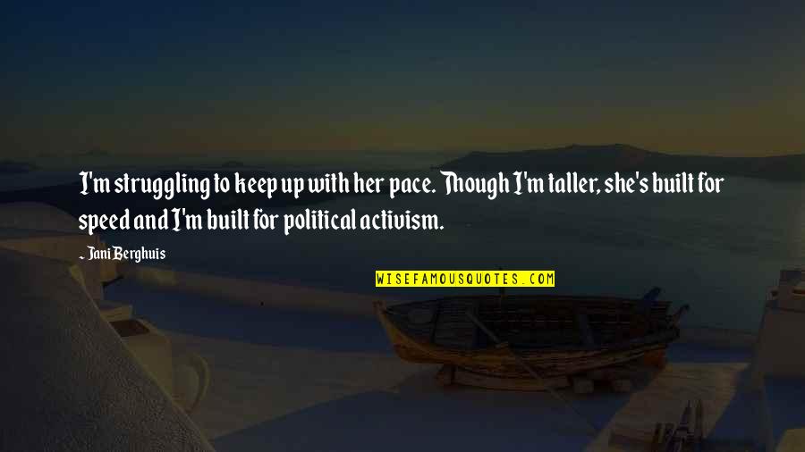 Political Humor Quotes By Jani Berghuis: I'm struggling to keep up with her pace.