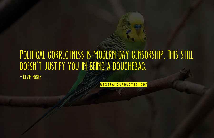 Political Humor Quotes By Kevin Focke: Political correctness is modern day censorship. This still