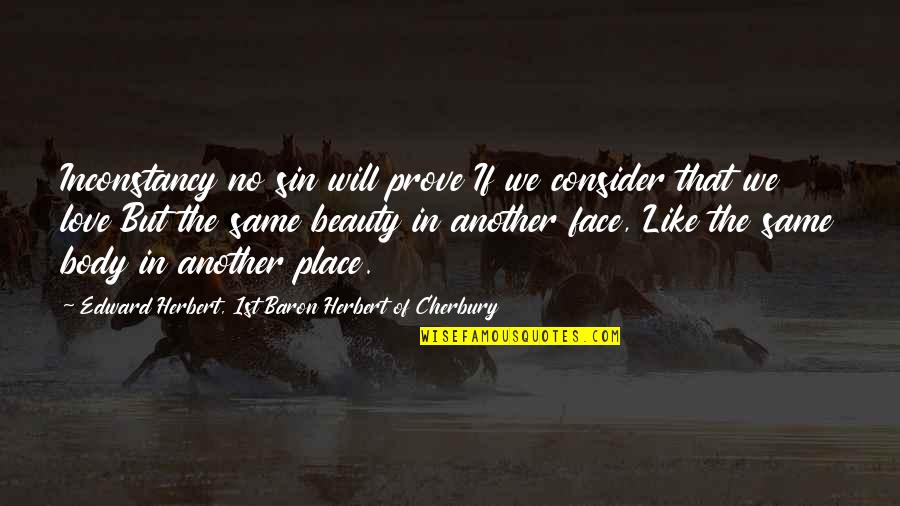 Political Language Quotes By Edward Herbert, 1st Baron Herbert Of Cherbury: Inconstancy no sin will prove If we consider