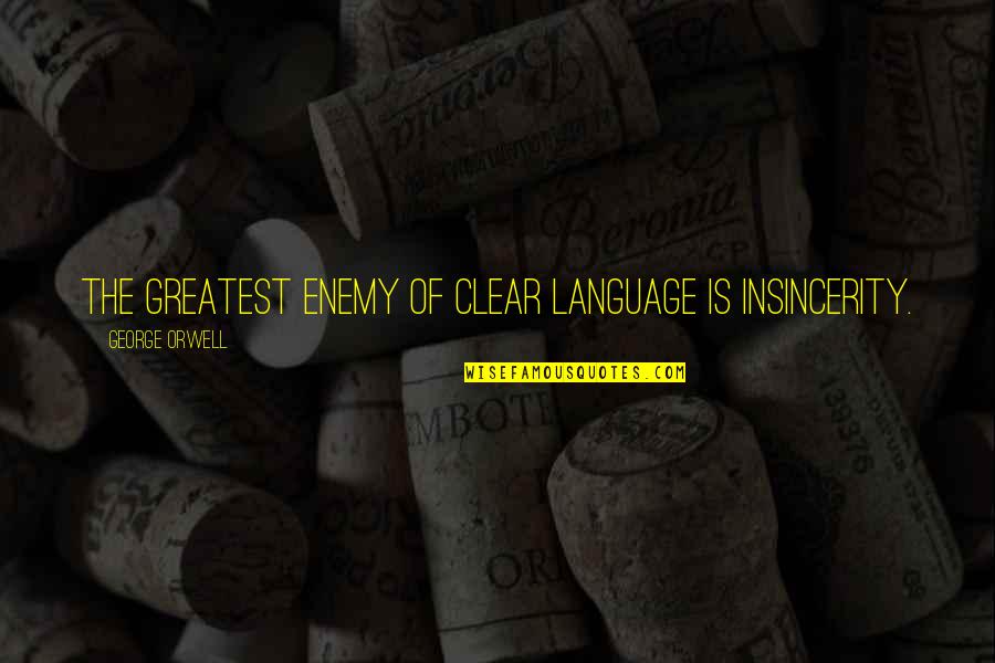Political Language Quotes By George Orwell: The greatest enemy of clear language is insincerity.