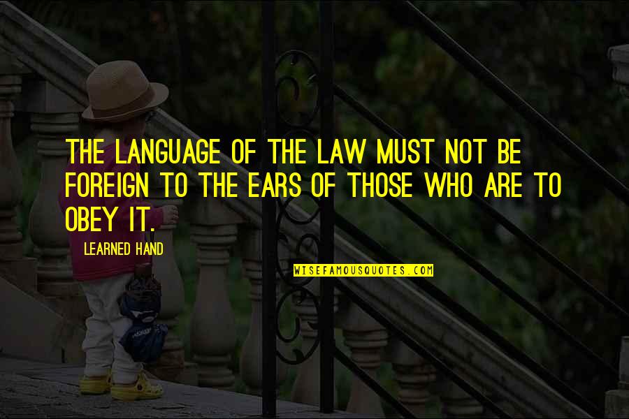 Political Language Quotes By Learned Hand: The language of the law must not be