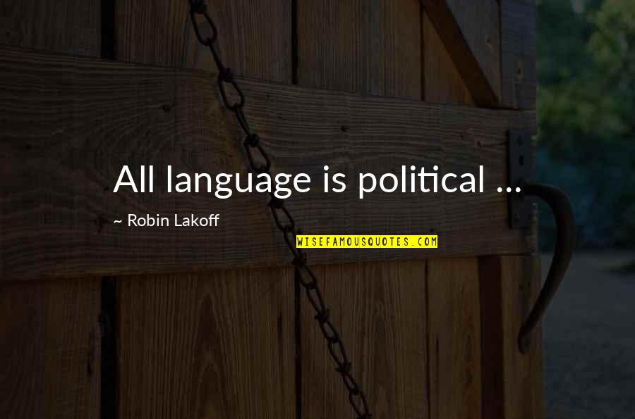 Political Language Quotes By Robin Lakoff: All language is political ...