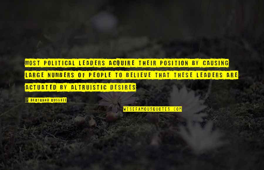 Political Leaders Quotes By Bertrand Russell: Most political leaders acquire their position by causing