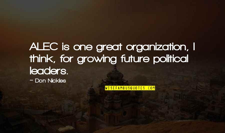 Political Leaders Quotes By Don Nickles: ALEC is one great organization, I think, for