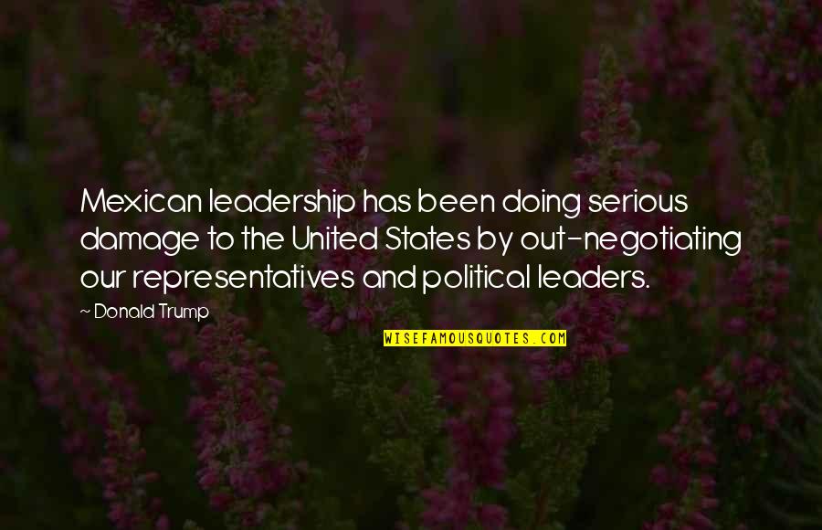 Political Leaders Quotes By Donald Trump: Mexican leadership has been doing serious damage to