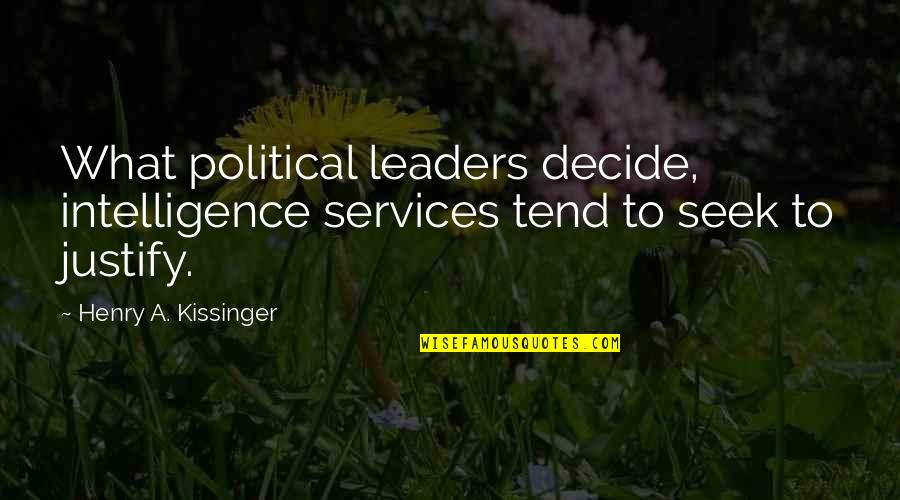 Political Leaders Quotes By Henry A. Kissinger: What political leaders decide, intelligence services tend to