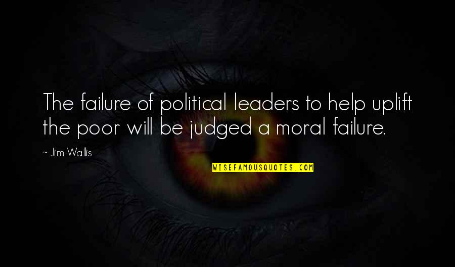 Political Leaders Quotes By Jim Wallis: The failure of political leaders to help uplift