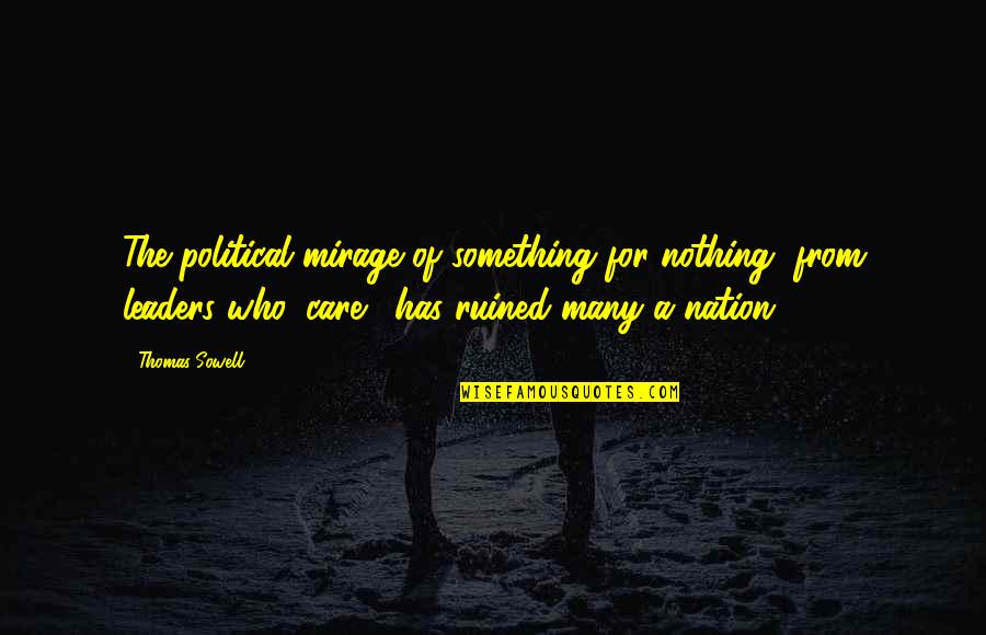 Political Leaders Quotes By Thomas Sowell: The political mirage of something for nothing, from