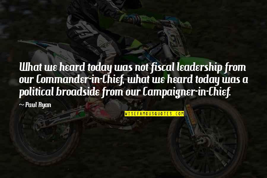 Political Leadership Quotes By Paul Ryan: What we heard today was not fiscal leadership