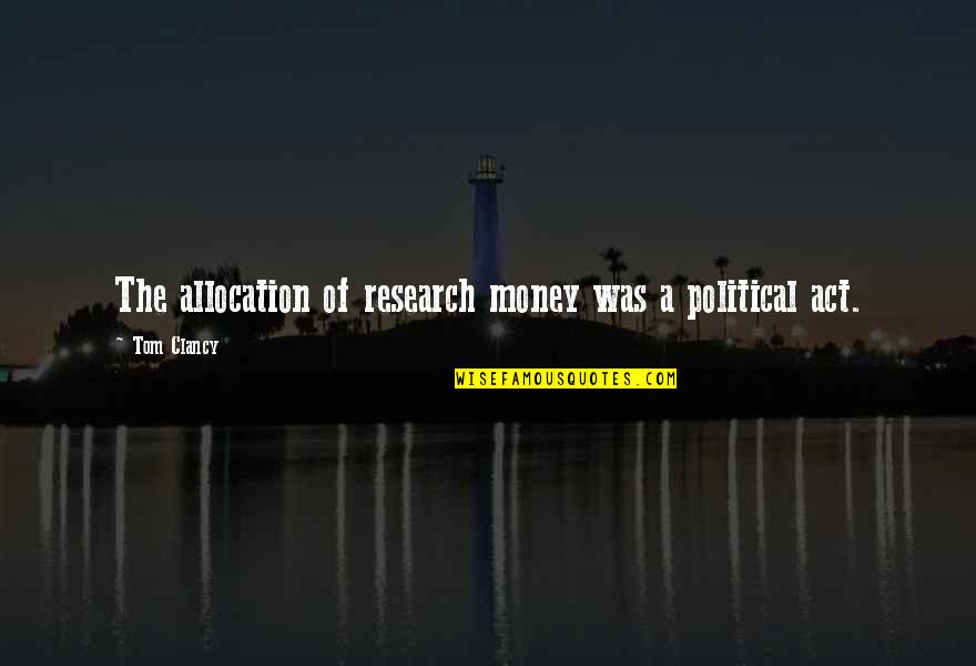 Political Leadership Quotes By Tom Clancy: The allocation of research money was a political