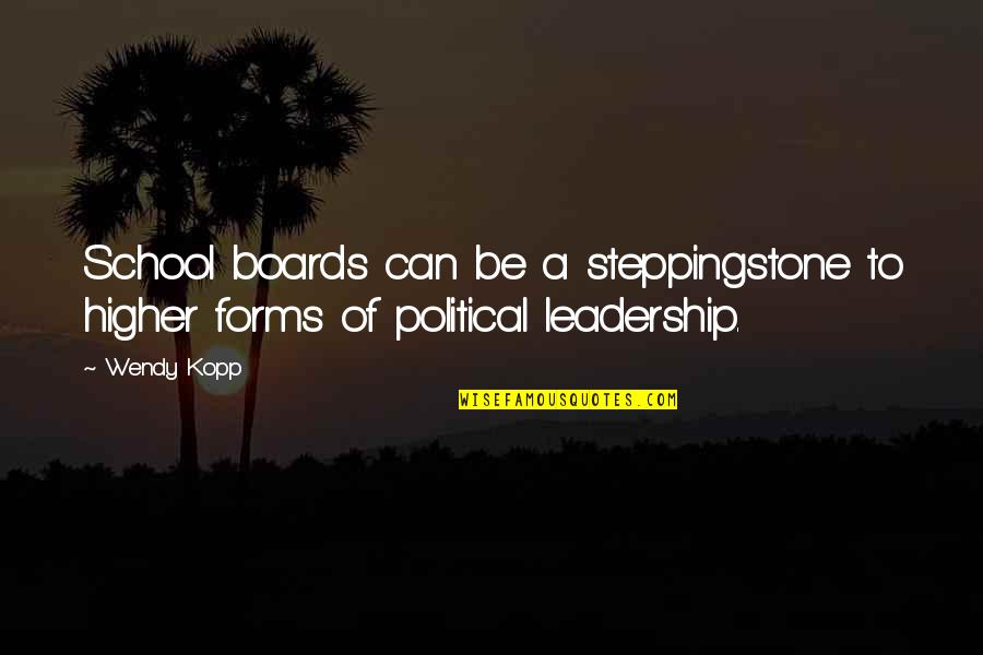 Political Leadership Quotes By Wendy Kopp: School boards can be a steppingstone to higher