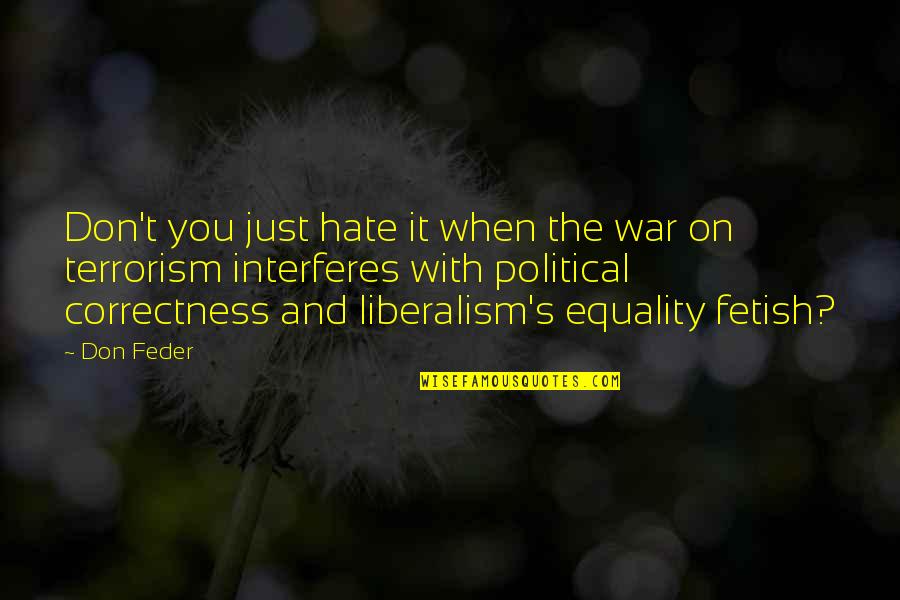 Political Liberalism Quotes By Don Feder: Don't you just hate it when the war