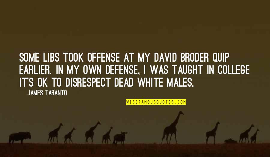 Political Liberalism Quotes By James Taranto: Some libs took offense at my David Broder