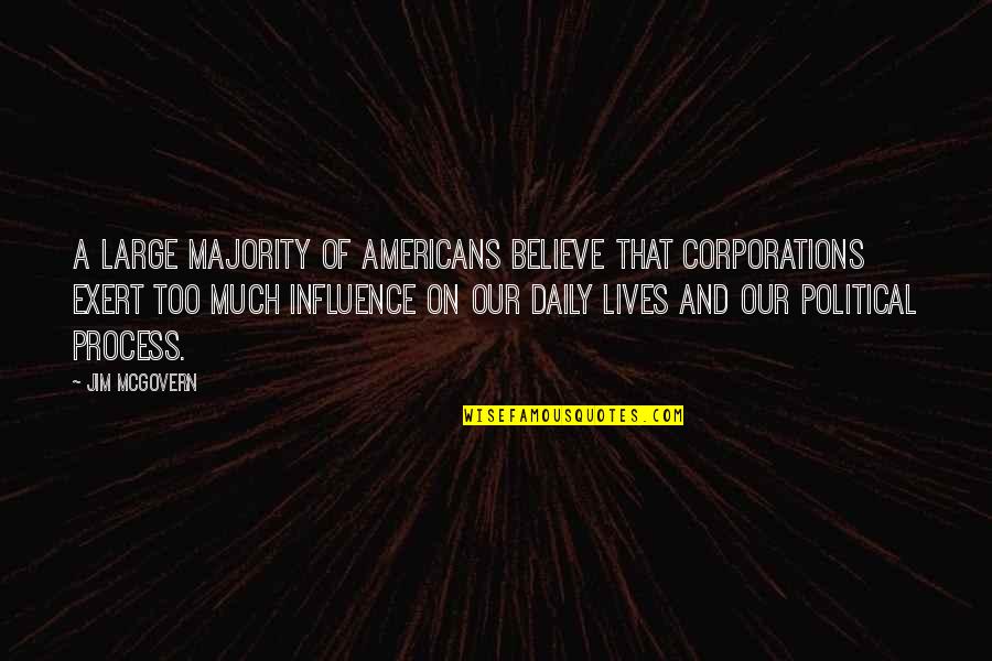 Political Majority Quotes By Jim McGovern: A large majority of Americans believe that corporations