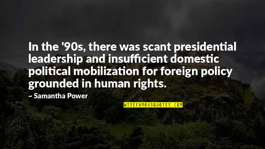 Political Mobilization Quotes By Samantha Power: In the '90s, there was scant presidential leadership