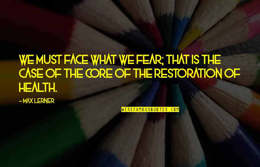 Political Movement Quotes By Max Lerner: We must face what we fear; that is