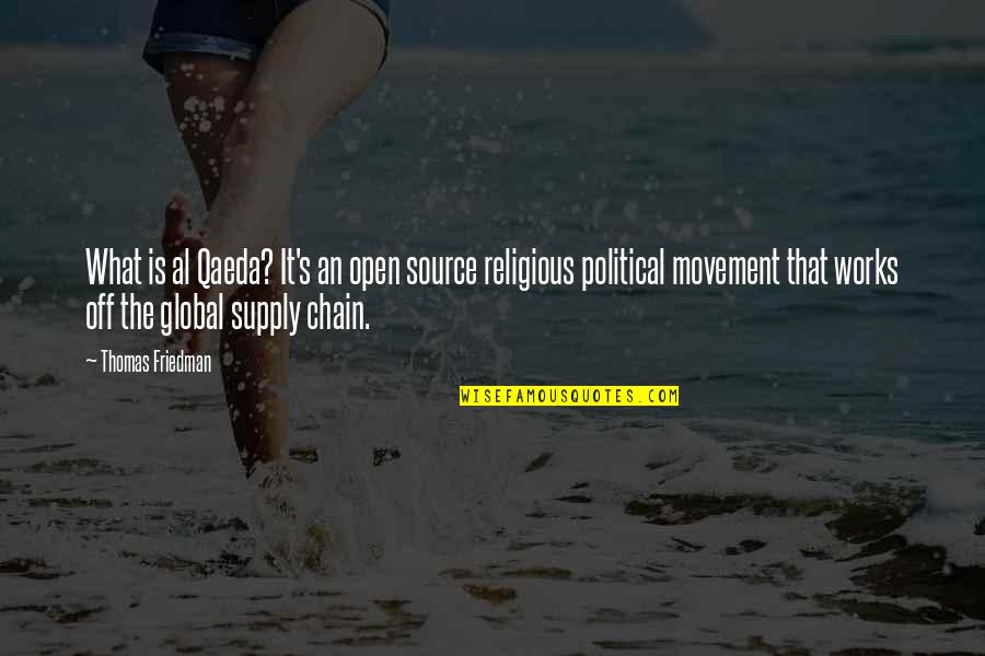 Political Movement Quotes By Thomas Friedman: What is al Qaeda? It's an open source