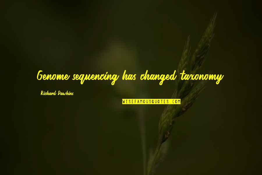 Political Opponent Quotes By Richard Dawkins: Genome sequencing has changed taxonomy.