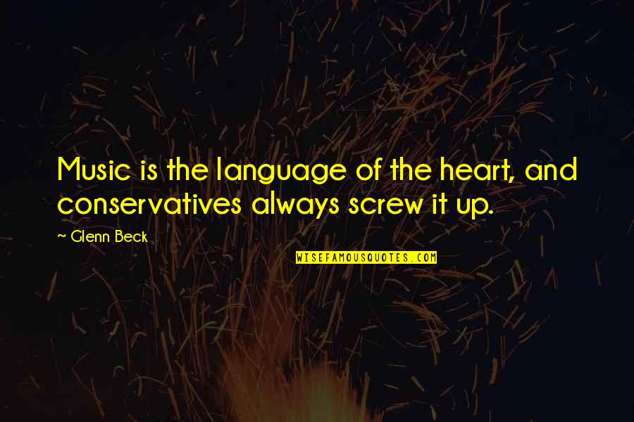 Political Peak Quotes By Glenn Beck: Music is the language of the heart, and