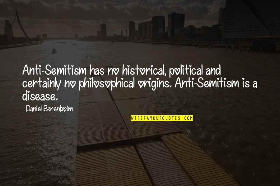 Political Philosophical Quotes By Daniel Barenboim: Anti-Semitism has no historical, political and certainly no