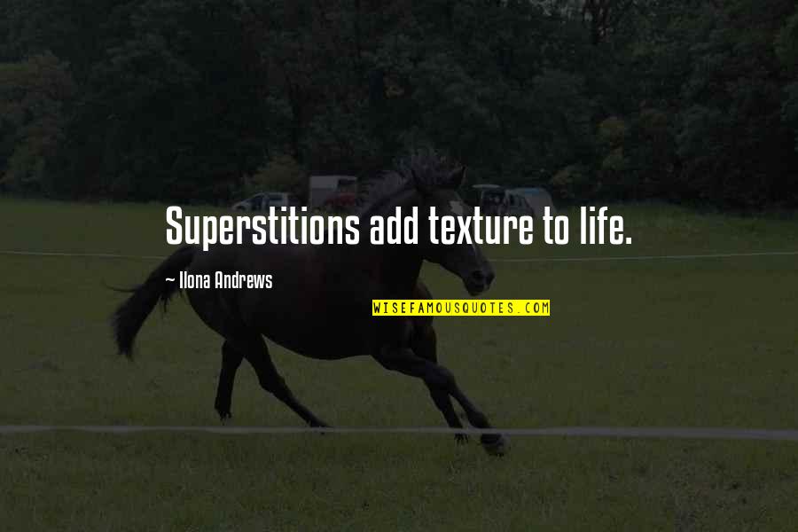 Political Phrases Quotes By Ilona Andrews: Superstitions add texture to life.