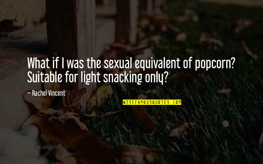 Political Phrases Quotes By Rachel Vincent: What if I was the sexual equivalent of