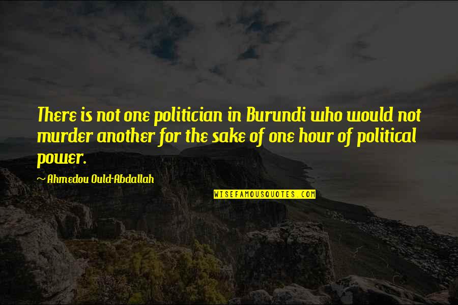 Political Power Quotes By Ahmedou Ould-Abdallah: There is not one politician in Burundi who