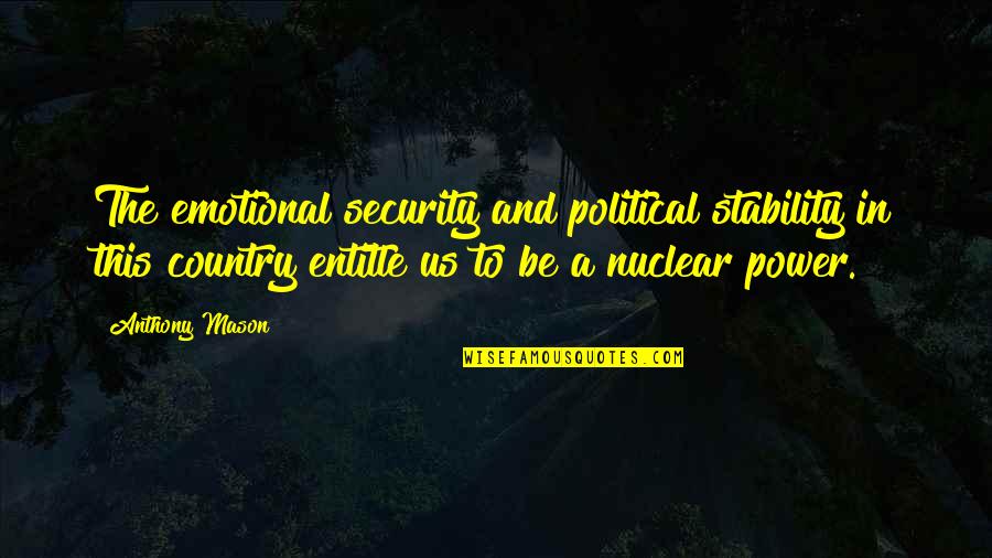 Political Power Quotes By Anthony Mason: The emotional security and political stability in this