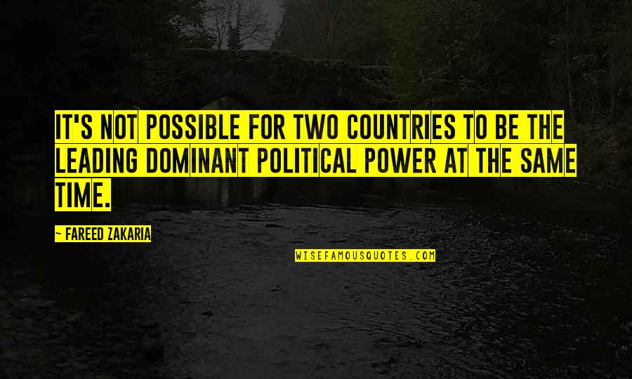Political Power Quotes By Fareed Zakaria: It's not possible for two countries to be