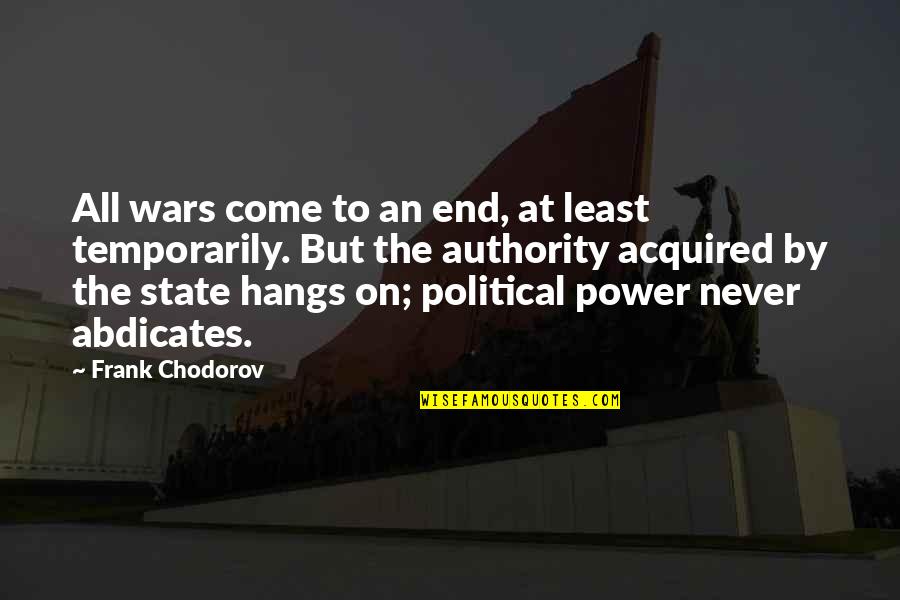 Political Power Quotes By Frank Chodorov: All wars come to an end, at least