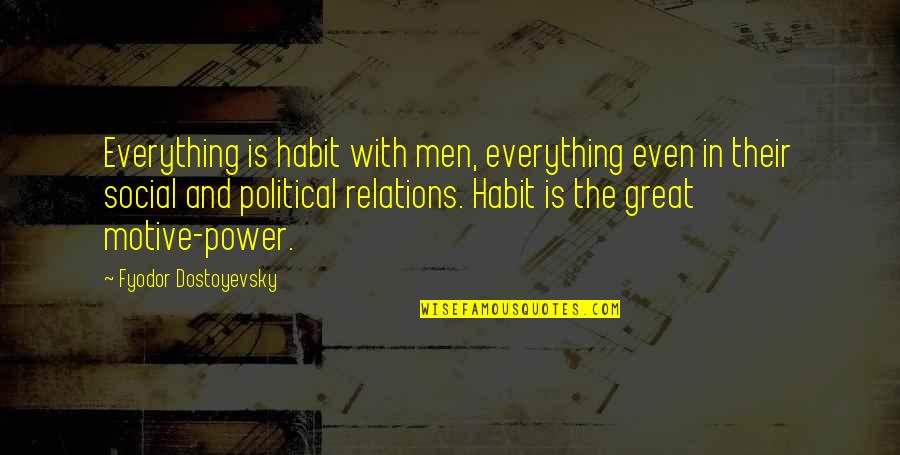 Political Power Quotes By Fyodor Dostoyevsky: Everything is habit with men, everything even in