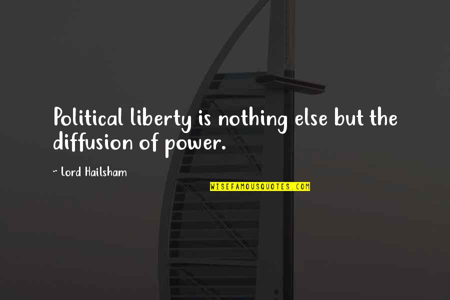 Political Power Quotes By Lord Hailsham: Political liberty is nothing else but the diffusion