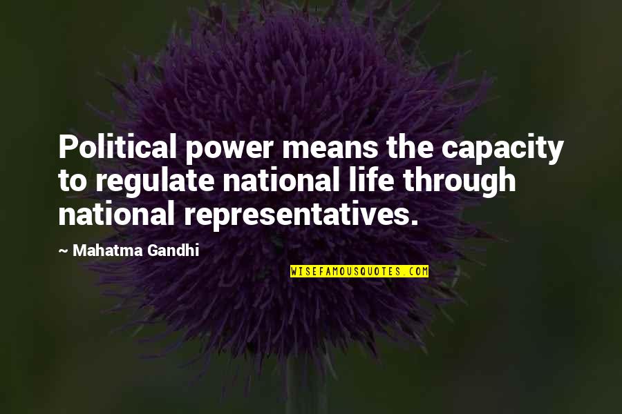 Political Power Quotes By Mahatma Gandhi: Political power means the capacity to regulate national