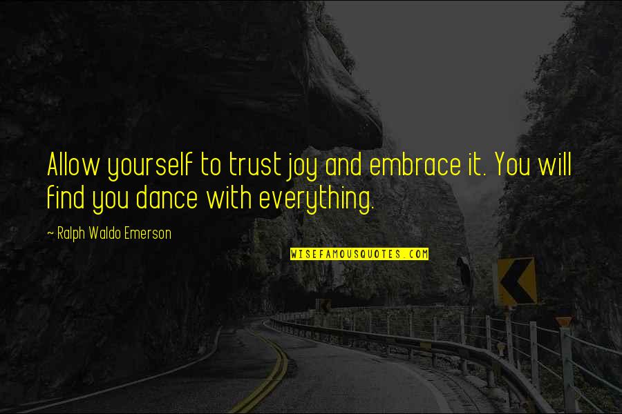 Political Radicals Quotes By Ralph Waldo Emerson: Allow yourself to trust joy and embrace it.